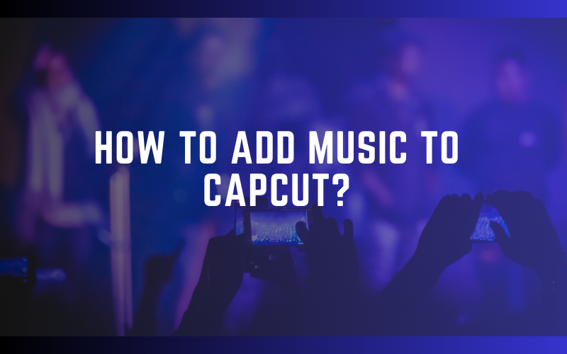 how-to-add-music-to-capcut-the-guide-april-2024