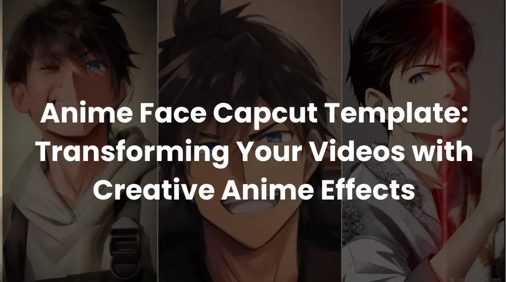Anime Face Capcut Template