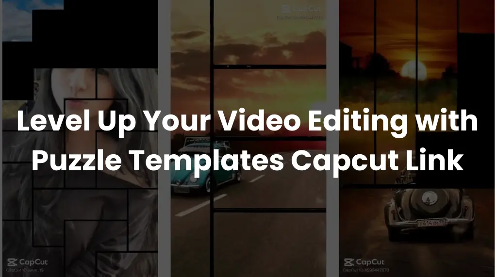 Level Up Your Video Editing with Puzzle Templates Capcut Link